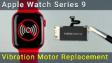 Apple Watch Series 9 Vibration Motor Replacement Guide (Fix Haptic Feedback Not Working)